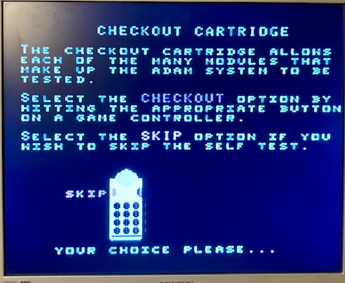 The help screen tells us: the checkout cartridge allows each of the many modules that make up the ADAM system to be tested. Select the CHECKOUT option by hitting the appropriate button on a game controller. Select the SKIP option if you wish to skip the self test. A hand controller is drawn at the bottom of the screen. Your choice please...