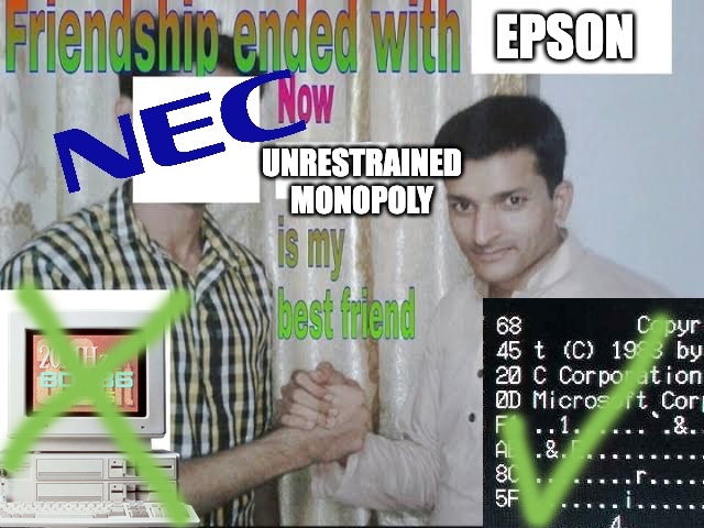 NEC is no longer friends with Epson, according to this image macro I totally didn't just make. Now unrestrained monopoly is their best friend.