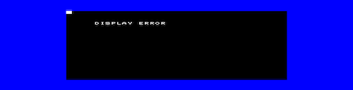 A very flattering, squashed version of the "Display Error" message is captured.