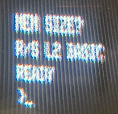 The computer now says: MEM SIZE? R/S L2 BASIC. READY
